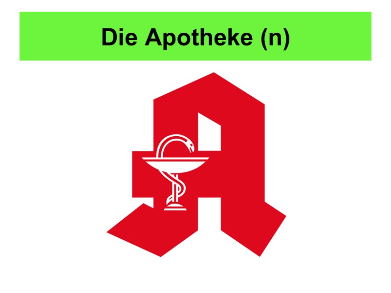 Die Apotheke (n)